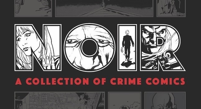 “Noir: A Collection of Crime Comics” to get Dark Horse Hardcover Reprint in&nbsp;2020